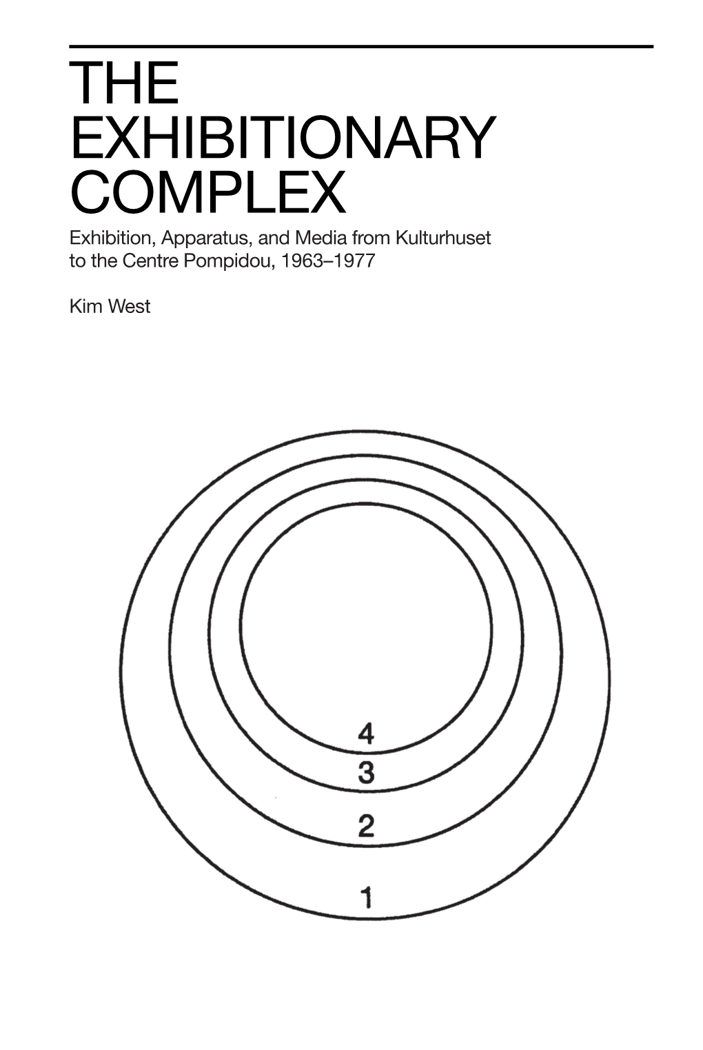 THE EXHIBITIONARY COMPLEX Exhibition, Apparatus, and Media from Kulturhuset to the Centre Pompidou, 1963–1977