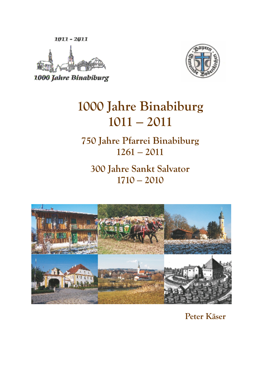 1000 Jahre Binabiburg 1011 – 2011 750 Jahre Pfarrei Binabiburg 1261 – 2011 300 Jahre Sankt Salvator 1710 – 2010