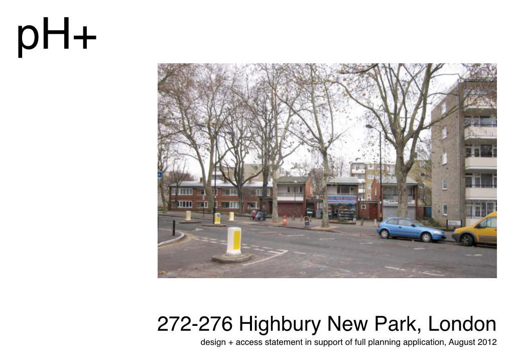 272-276 Highbury New Park, London Design + Access Statement in Support of Full Planning Application, August 2012 C O N T E N T S
