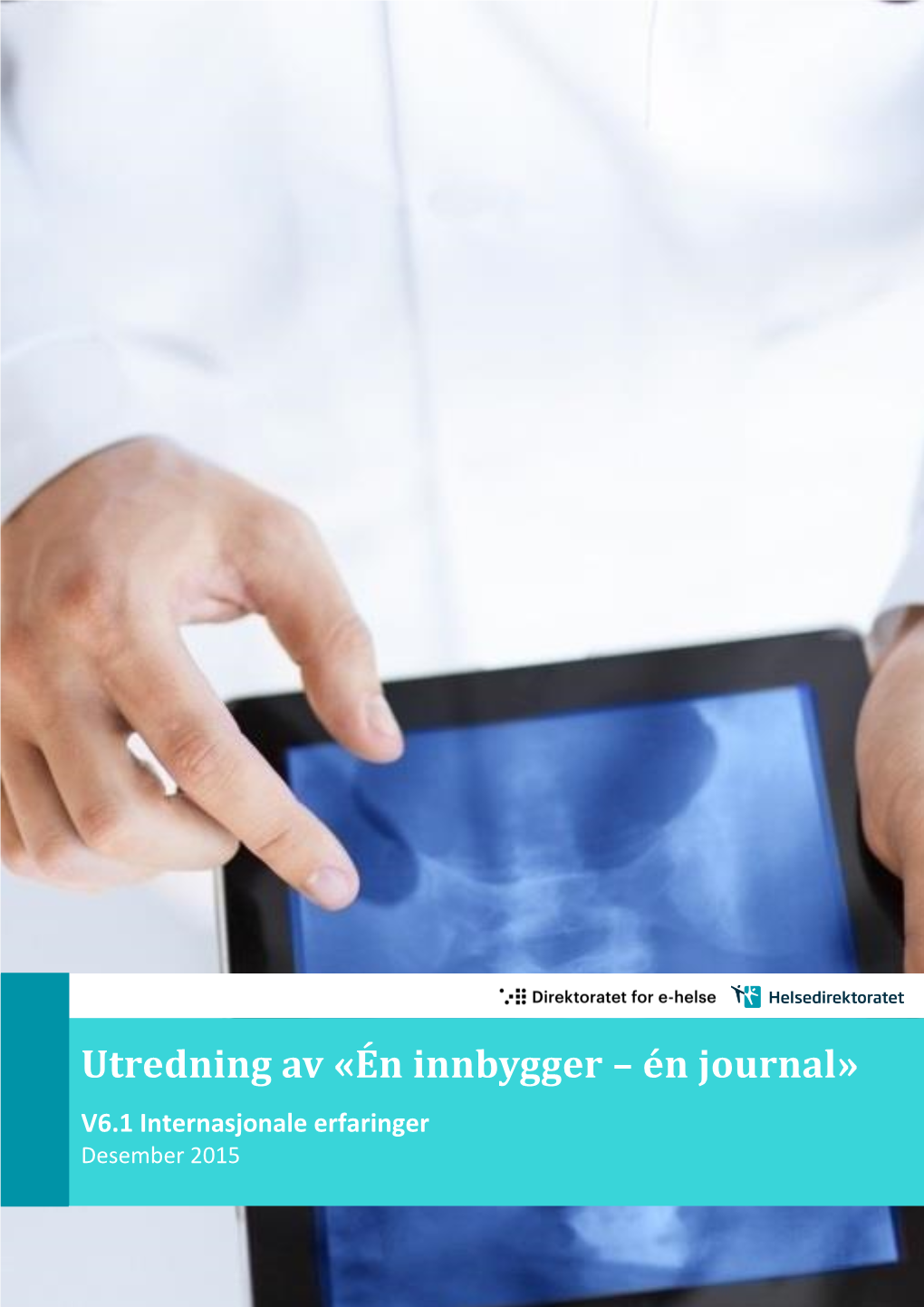 Utredning Av «Én Innbygger – Én Journal» V6.1 Internasjonale Erfaringer Desember 2015