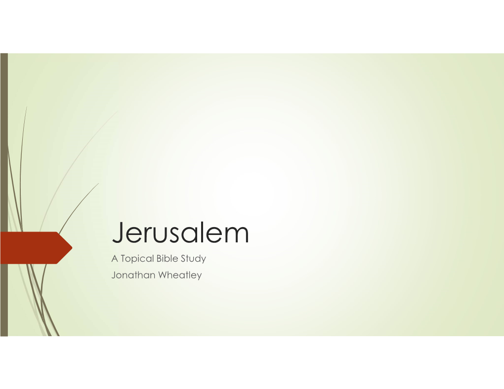 Jerusalem a Topical Bible Study Jonathan Wheatley People, Places & Things Jerusalem