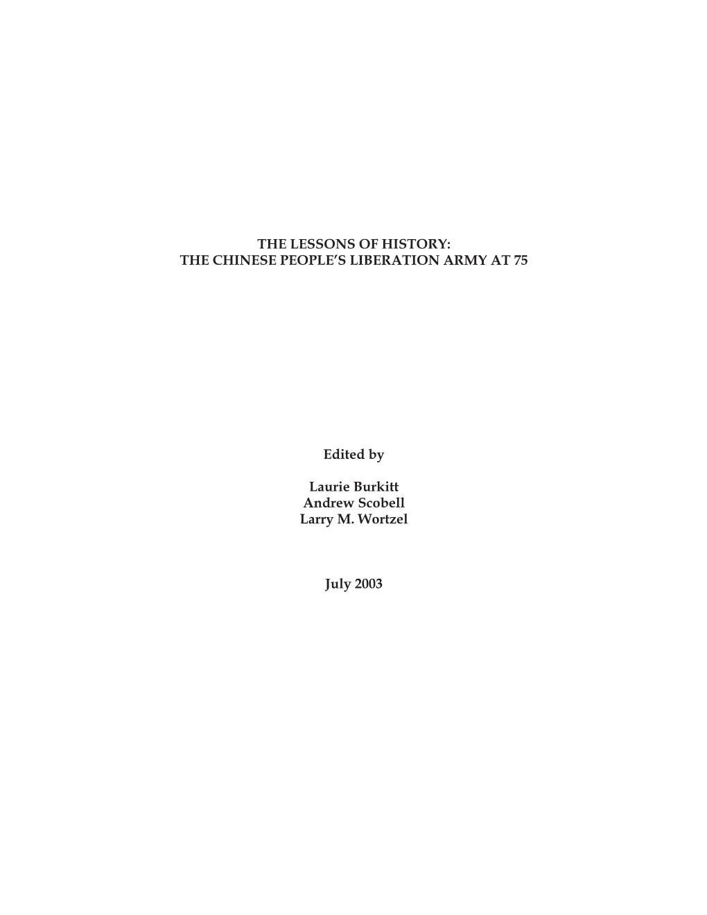 THE LESSONS of HISTORY: the CHINESE PEOPLE's LIBERATION ARMY at 75 Edited by Laurie Burkitt Andrew Scobell Larry M. Wortzel Ju