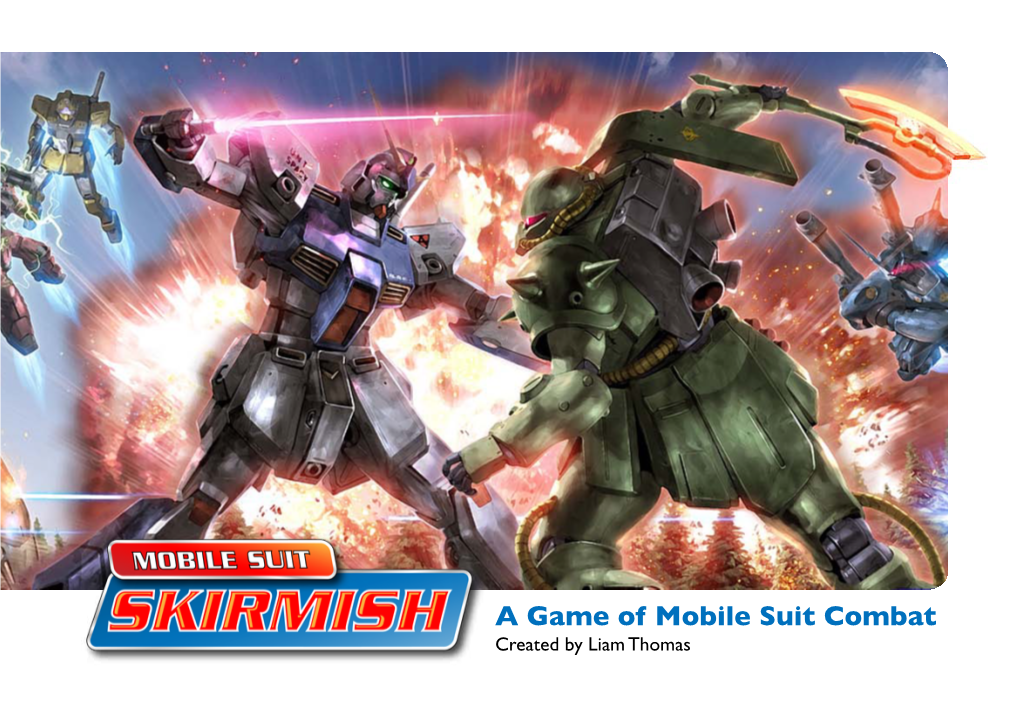 A Game of Mobile Suit Combat Created by Liam Thomas Welcome to Mobile Suit Skirmish!