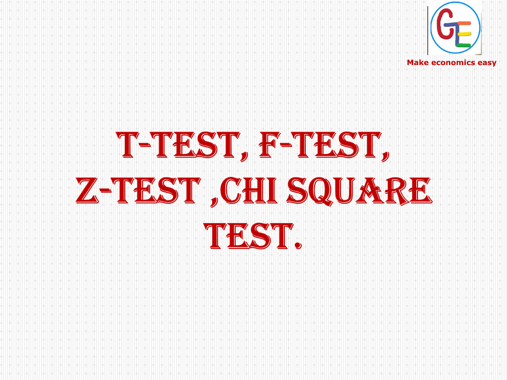 T-Test, F-Test, Z-Test ,Chi Square Test. Parametric Test