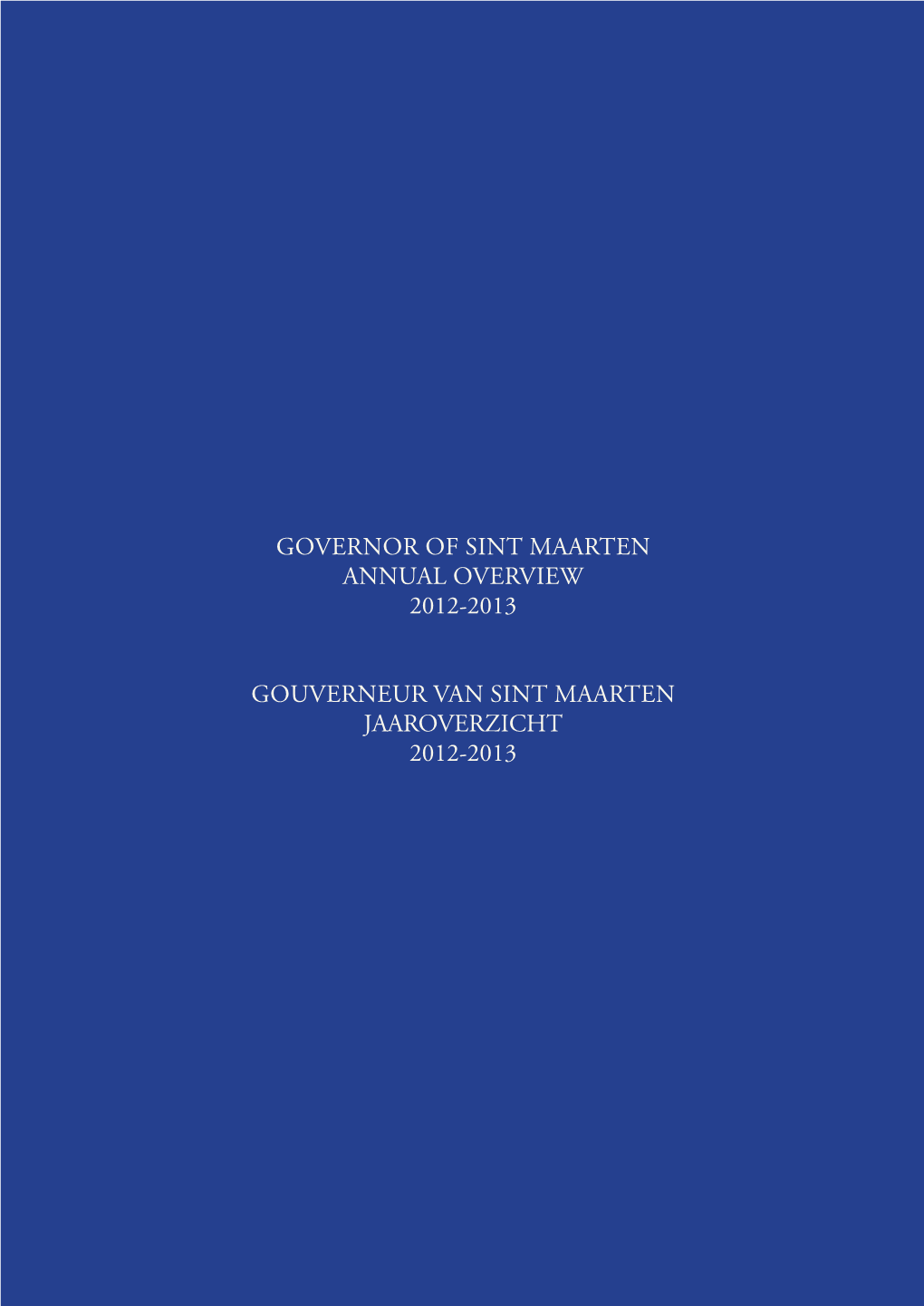 JAAROVERZICHT 2012-2013 © 2014 the Cabinet of the Governor of Sint Maarten