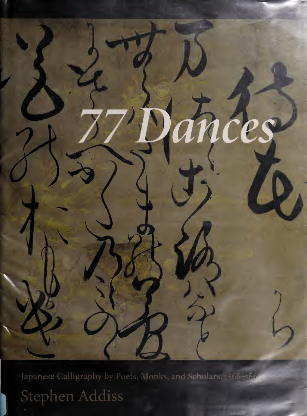 77 Dances : Japanese Calligraphy by Poets, Monks, and Scholars, 1568