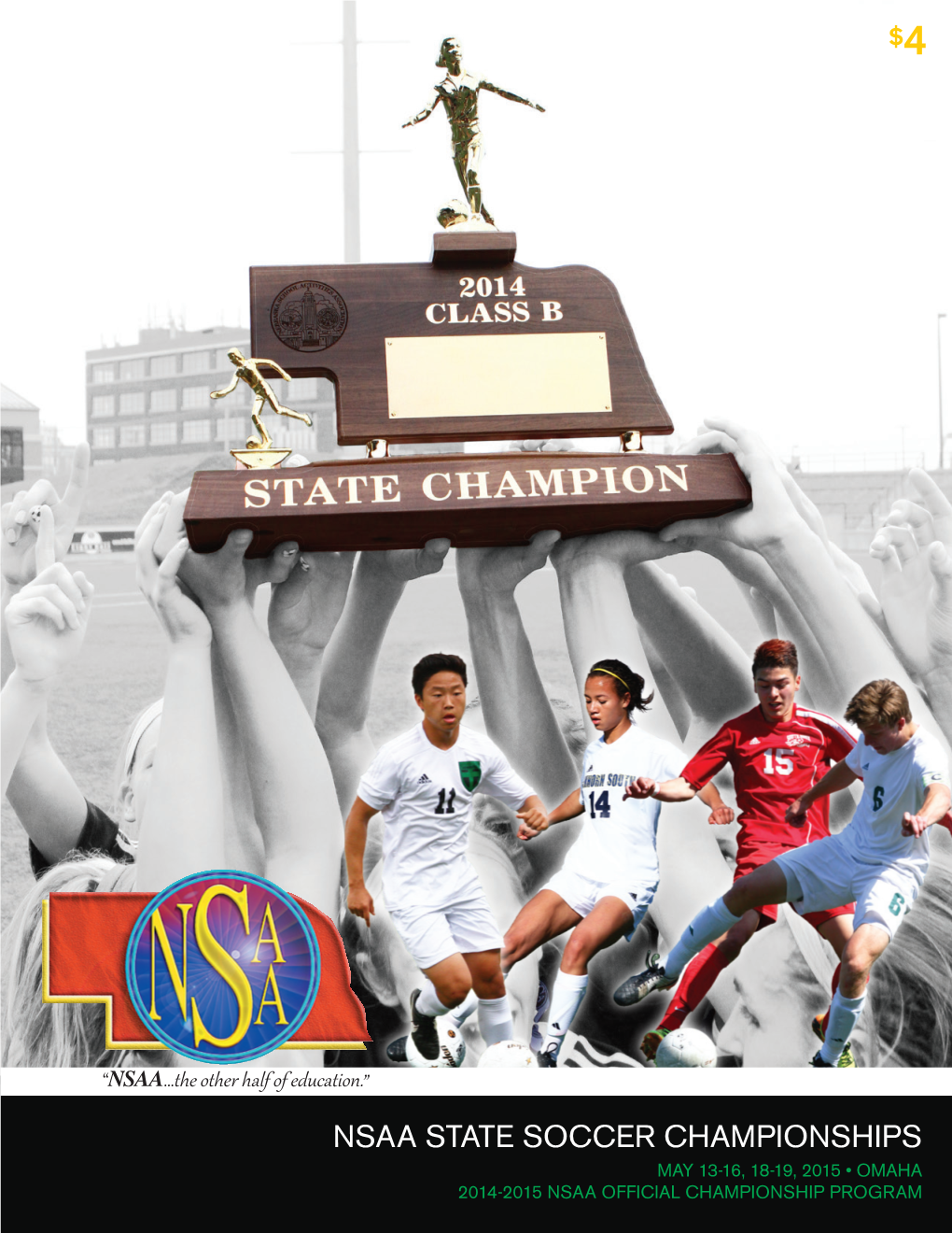 NSAA STATE SOCCER CHAMPIONSHIPS MAY 13-16, 18-19, 2015 • OMAHA 2014-2015 NSAA OFFICIAL CHAMPIONSHIP PROGRAM Fellow Nebraskans