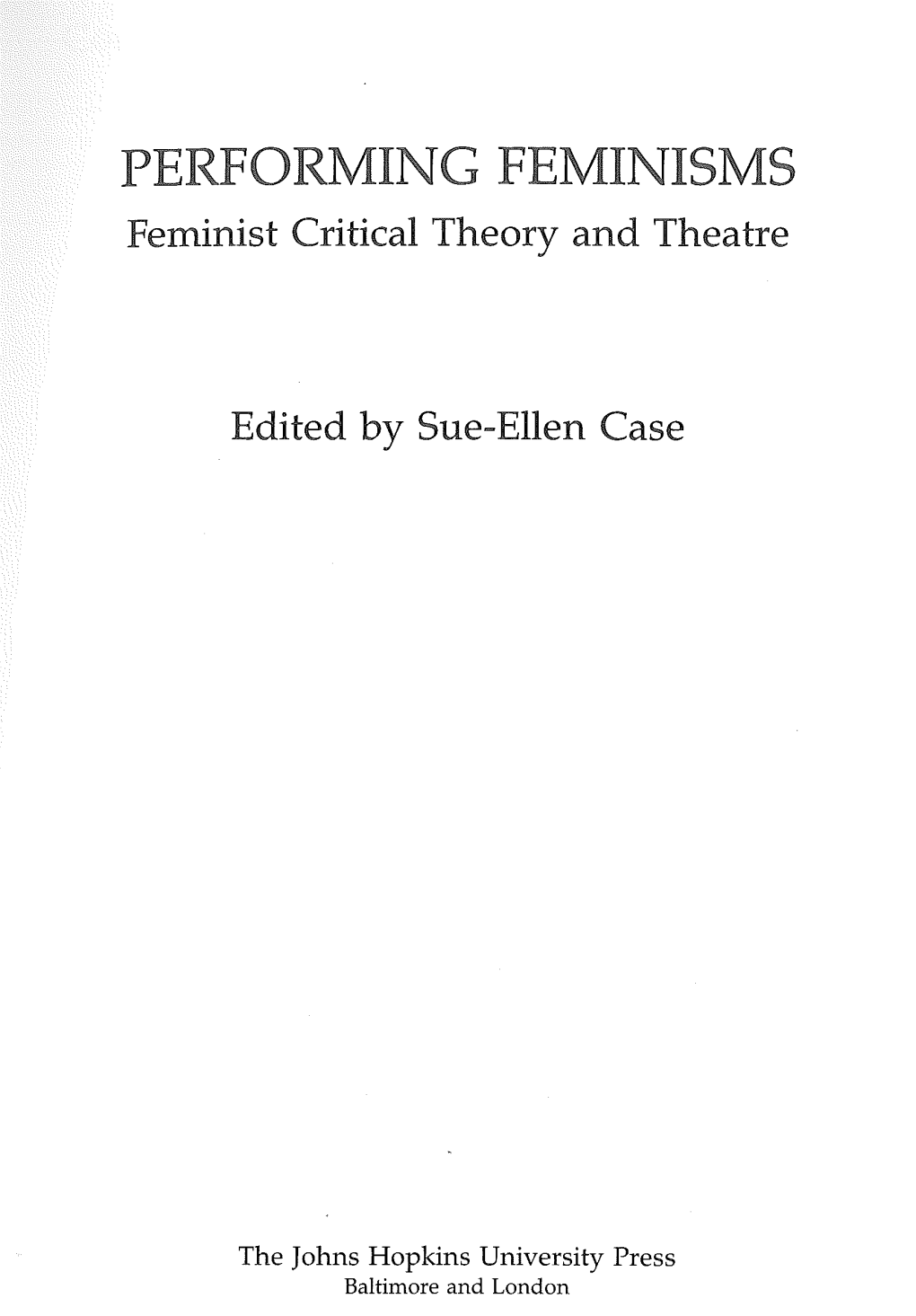 PERFORMING FEMINISMS Feminist Critical Theory and Theatre