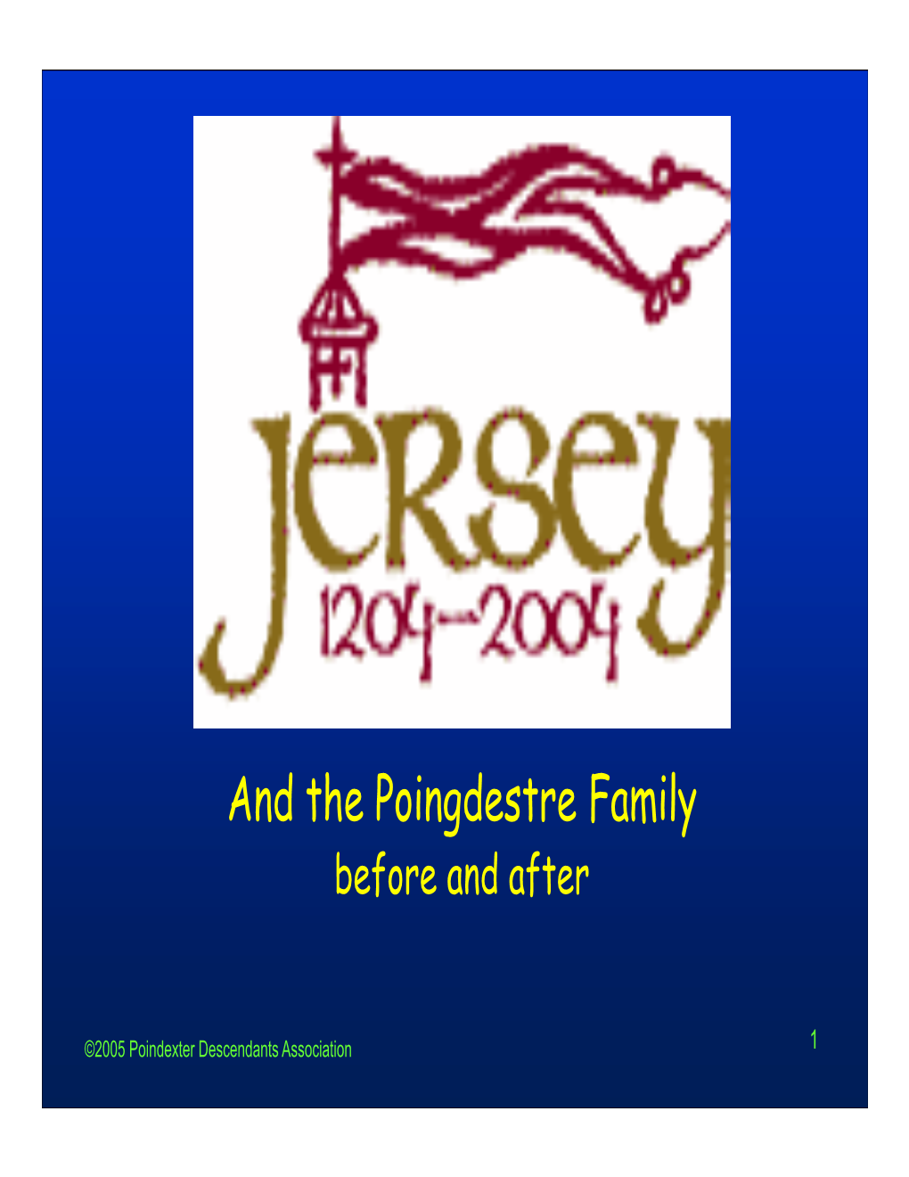 Jersey 1204-2004: Official Website 25 ©2005 Poindexter Descendants Association Poingdestre Records