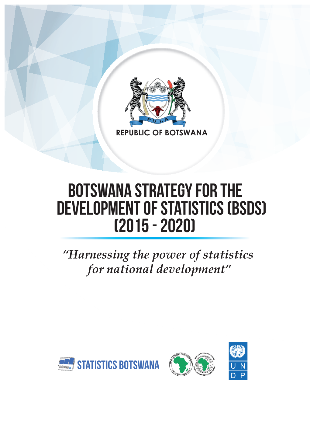 Botswana Strategy for the Development of Statistics (Bsds) - 2015 - 2020