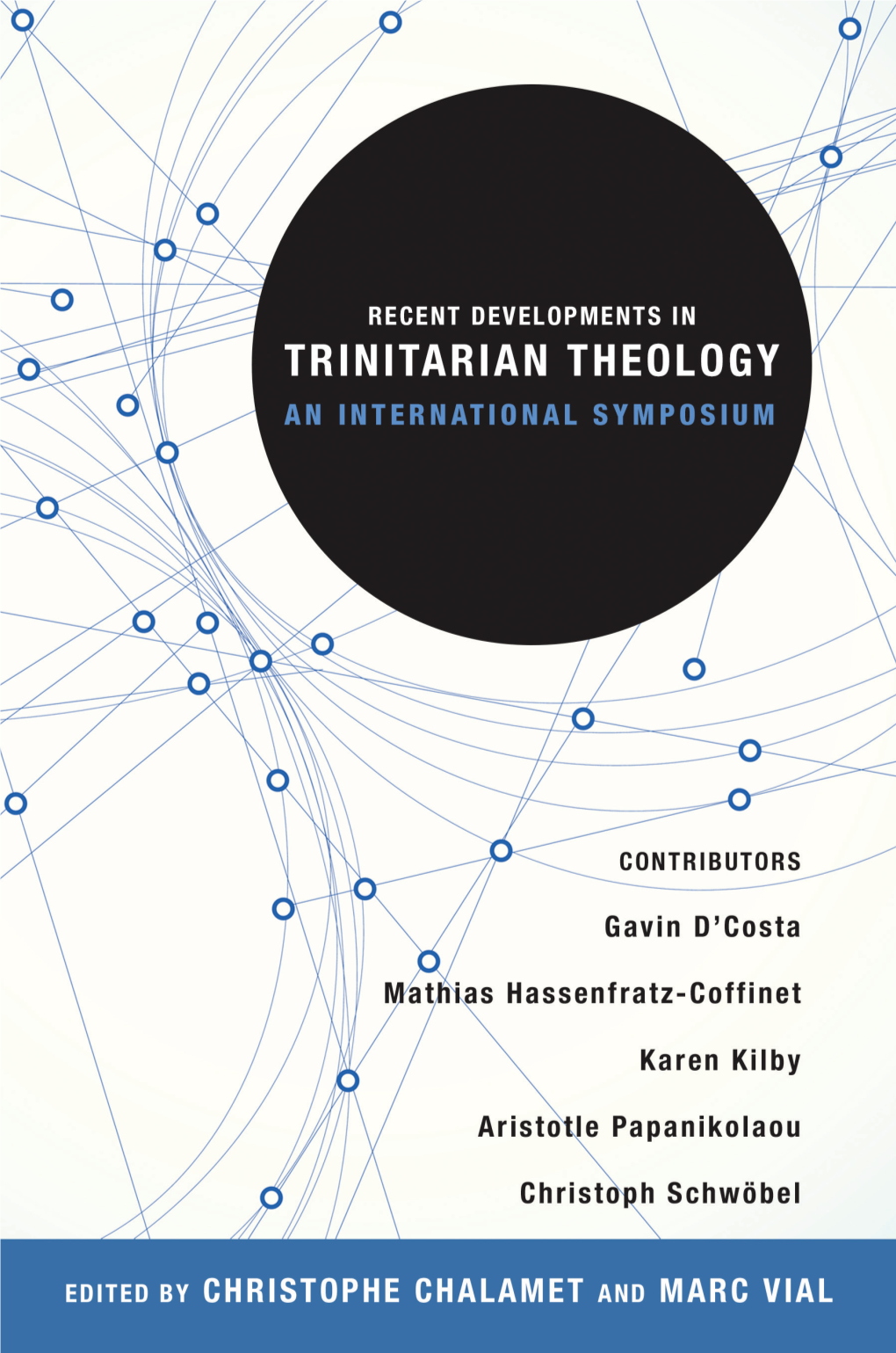 Recent Developments in Trinitarian Theology Explores the Major Renaissance That Trinitarian VIAL Theology Has Undergone in Recent Decades