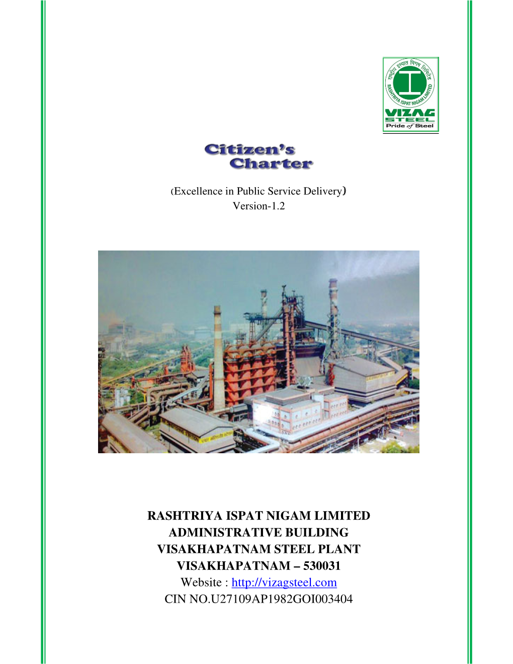 RASHTRIYA ISPAT NIGAM LIMITED ADMINISTRATIVE BUILDING VISAKHAPATNAM STEEL PLANT VISAKHAPATNAM – 530031 Website : CIN NO.U27109AP1982GOI003404