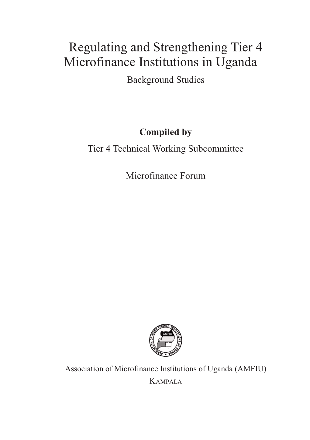 Regulating and Strengthening Tier 4 Microfinance Institutions in Uganda Background Studies