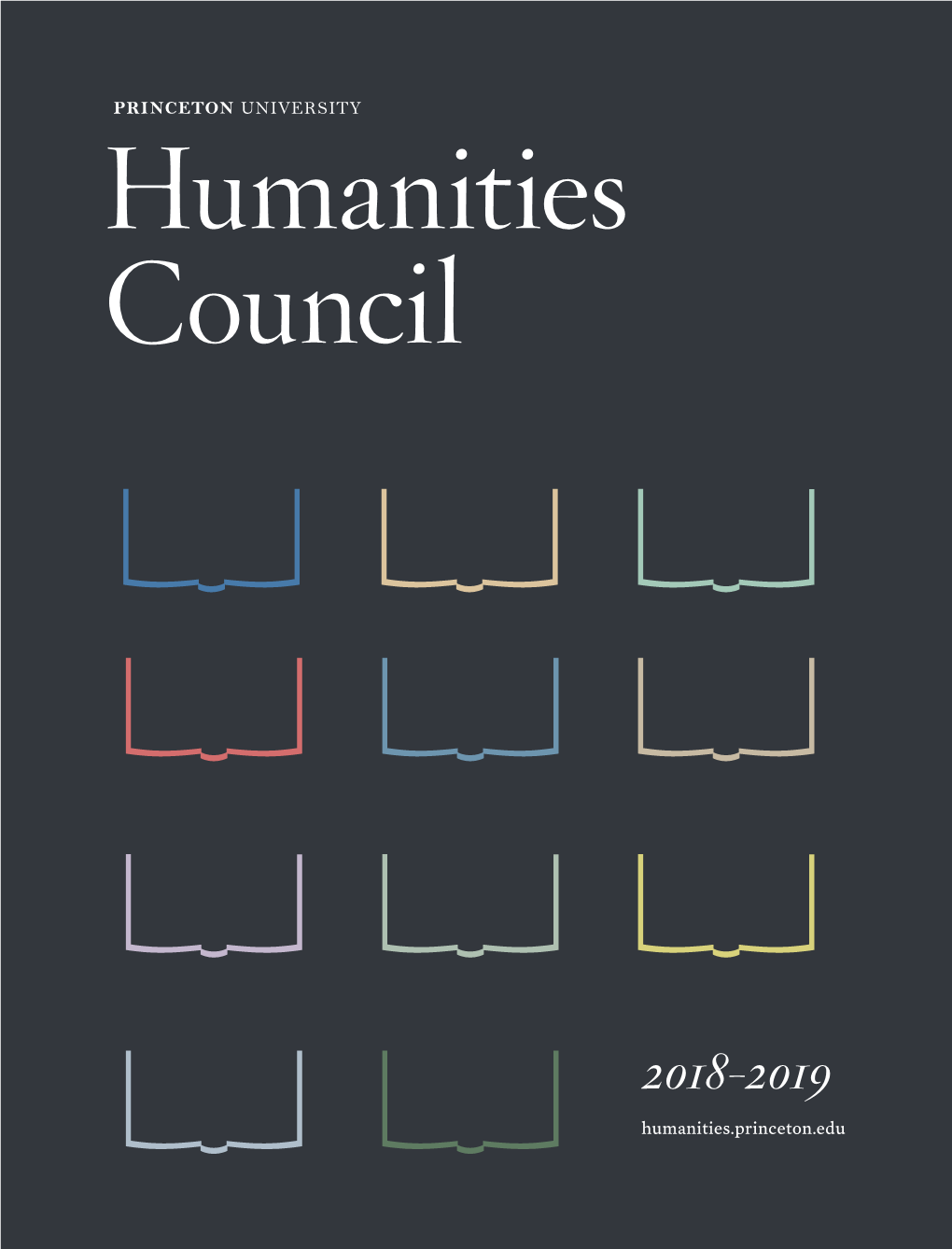 2018-2019 Humanities.Princeton.Edu This Booklet Offers a Glimpse of the Humanities Council’S Programs and Activities