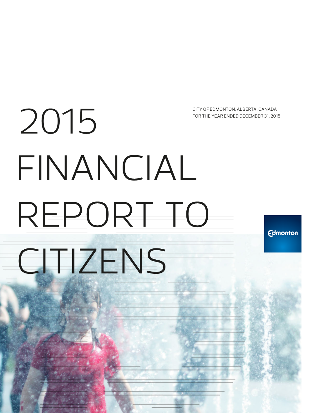 2015 Financial Report to Citizens PG 2 2015 FINANCIAL REPORT to CITIZENS CITY of EDMONTON