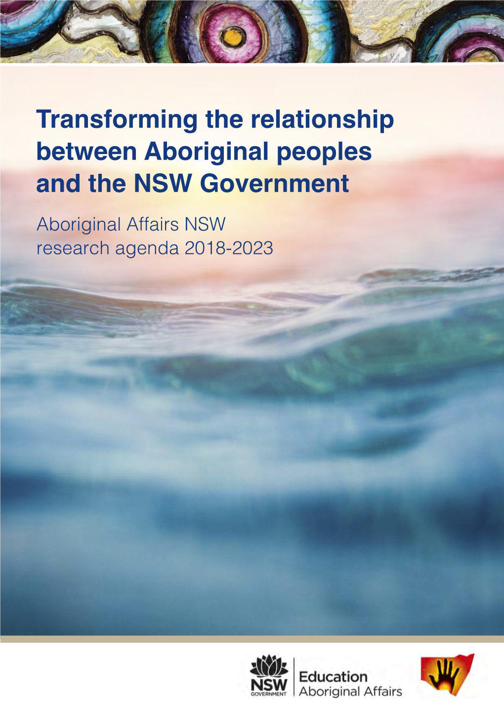 Transforming the Relationship Between Aboriginal Peoples and the NSW Government Aboriginal Affairs NSW Research Agenda 2018-2023 PUBLISHED BY