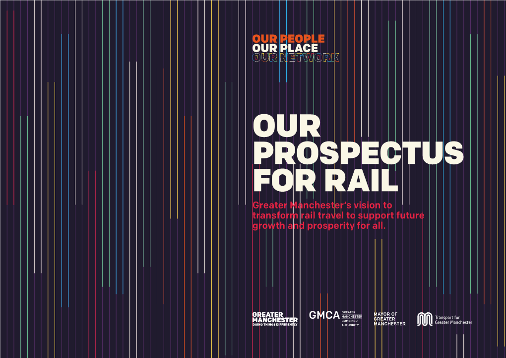 OUR PROSPECTUS for RAIL Greater Manchester’S Vision to Transform Rail Travel to Support Future Growth and Prosperity for All