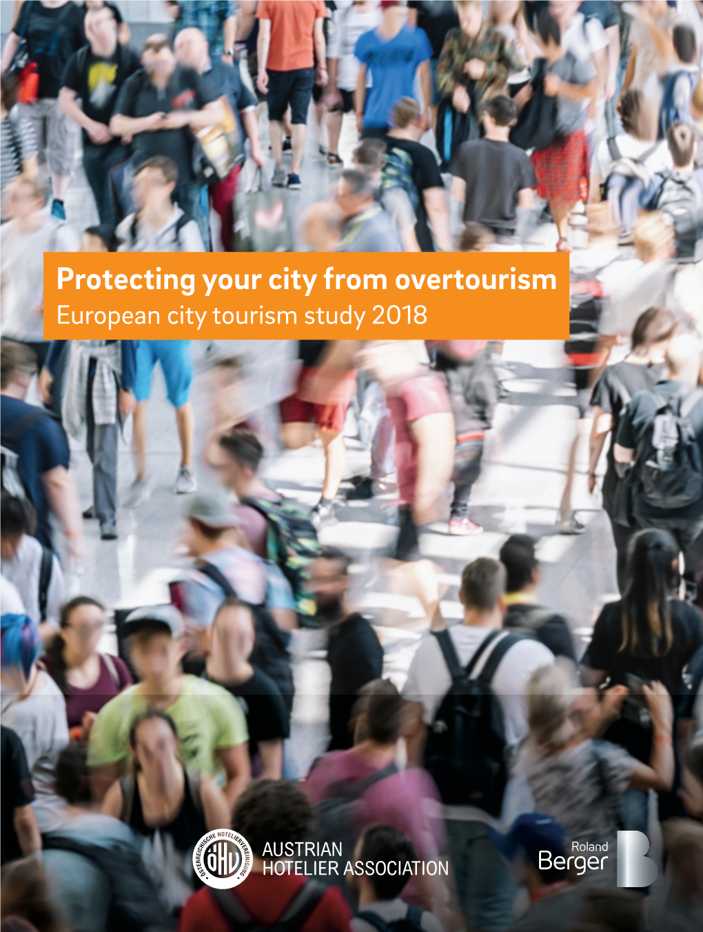 European City Tourism Study 2018 2 Protecting Your City from Overtourism – European City Tourism Study 2018