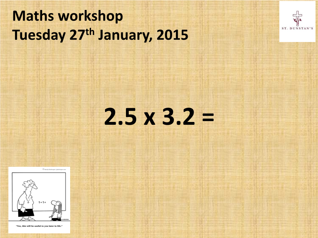 2.5 X 3.2 = Aims of the Workshop