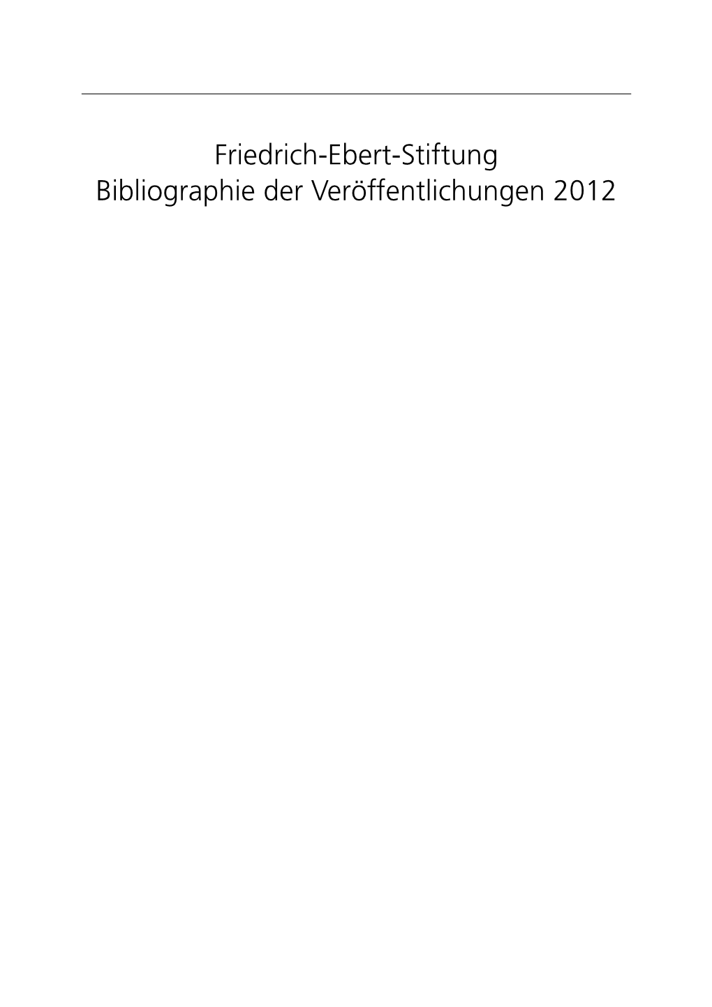 Friedrich-Ebert-Stiftung Bibliographie Der Veröffentlichungen 2012