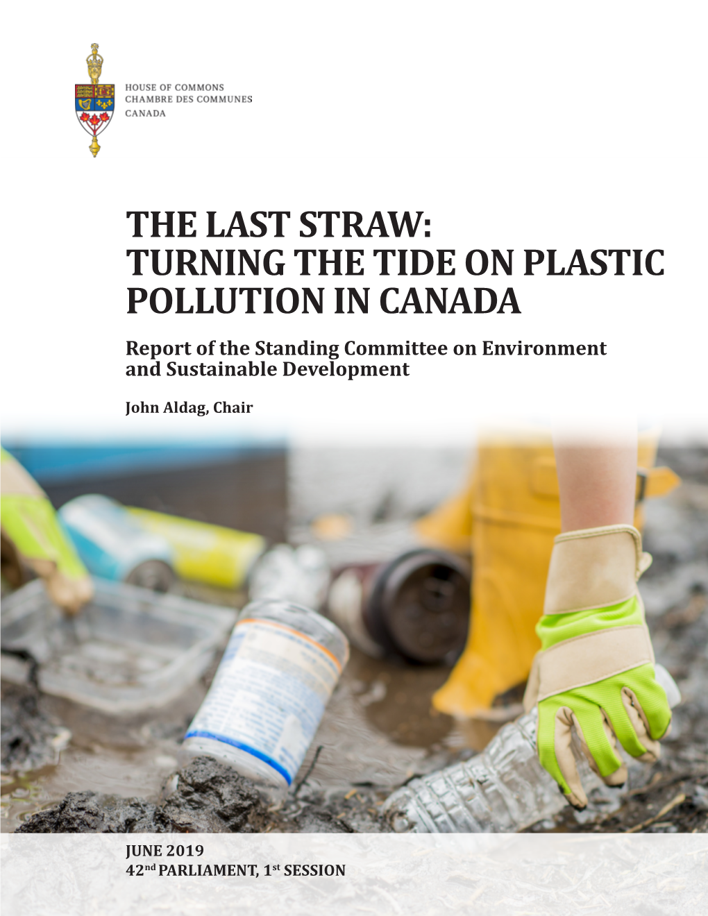 THE LAST STRAW: TURNING the TIDE on PLASTIC POLLUTION in CANADA Report of the Standing Committee on Environment and Sustainable Development