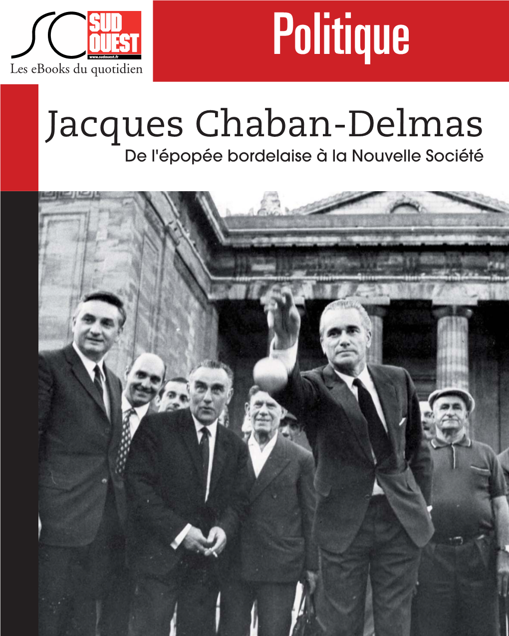 Jacques Chaban-Delmas De L'épopée Bordelaise À La Nouvelle Société Avant-Propos