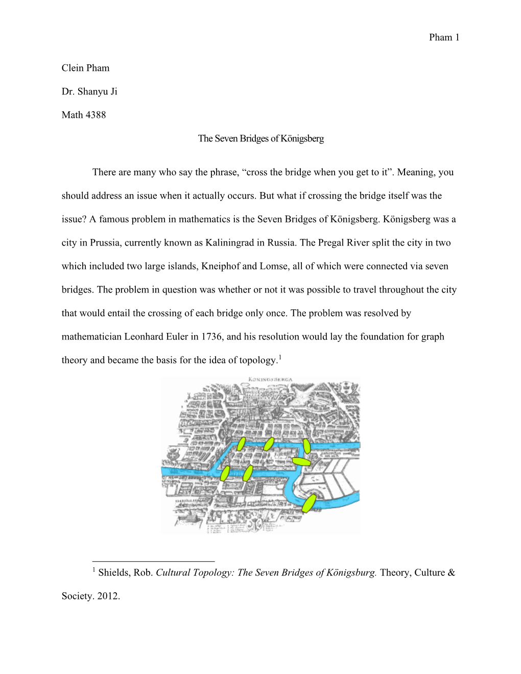 Pham 1 Clein Pham Dr. Shanyu Ji Math 4388 the Seven Bridges of Königsberg There Are Many Who Say the Phrase