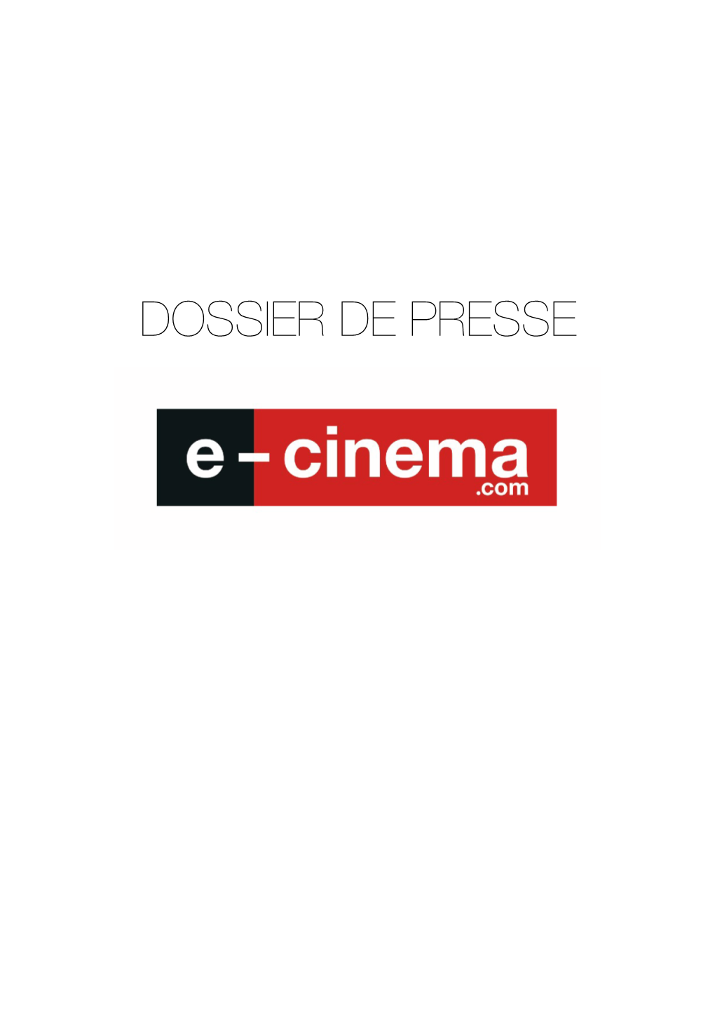DOSSIER DE PRESSE Aujourd’Hui, Le Cinéma Disparaît Et Le but De Notre Plateforme, E-Cinema.Com, Est De Le Faire Réapparaître