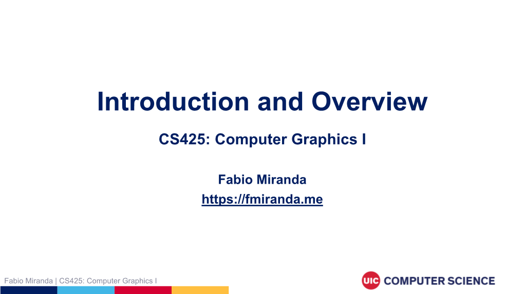 Introduction and Overview CS425: Computer Graphics I