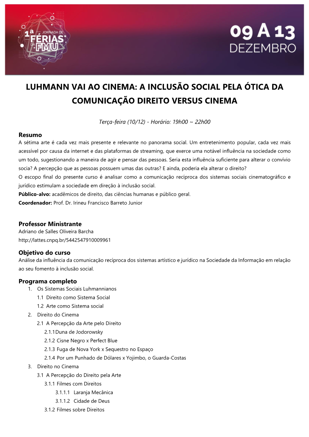 Luhmann Vai Ao Cinema: a Inclusão Social Pela Ótica Da Comunicação Direito Versus Cinema