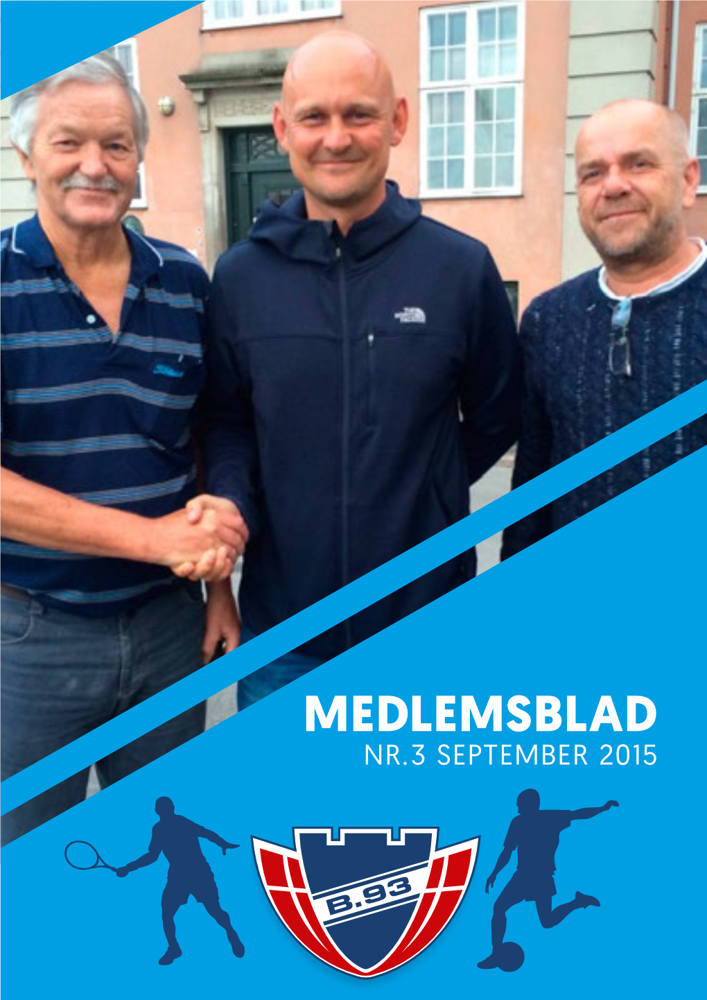 MEDLEMSBLAD NR.3 SEPTEMBER 2015 Triumviratet B.93 MEDLEMSBLAD Foto: Hans Drachmann NR