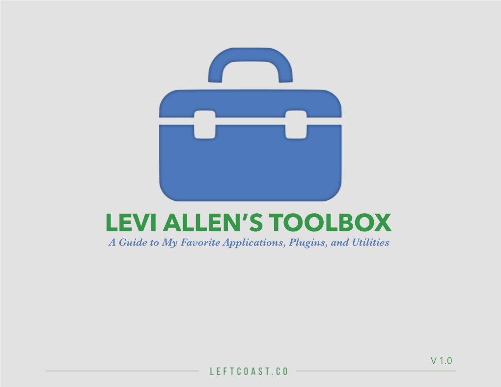 LEVI ALLEN’S TOOLBOX a Guide to My Favorite Applications, Plugins, and Utilities