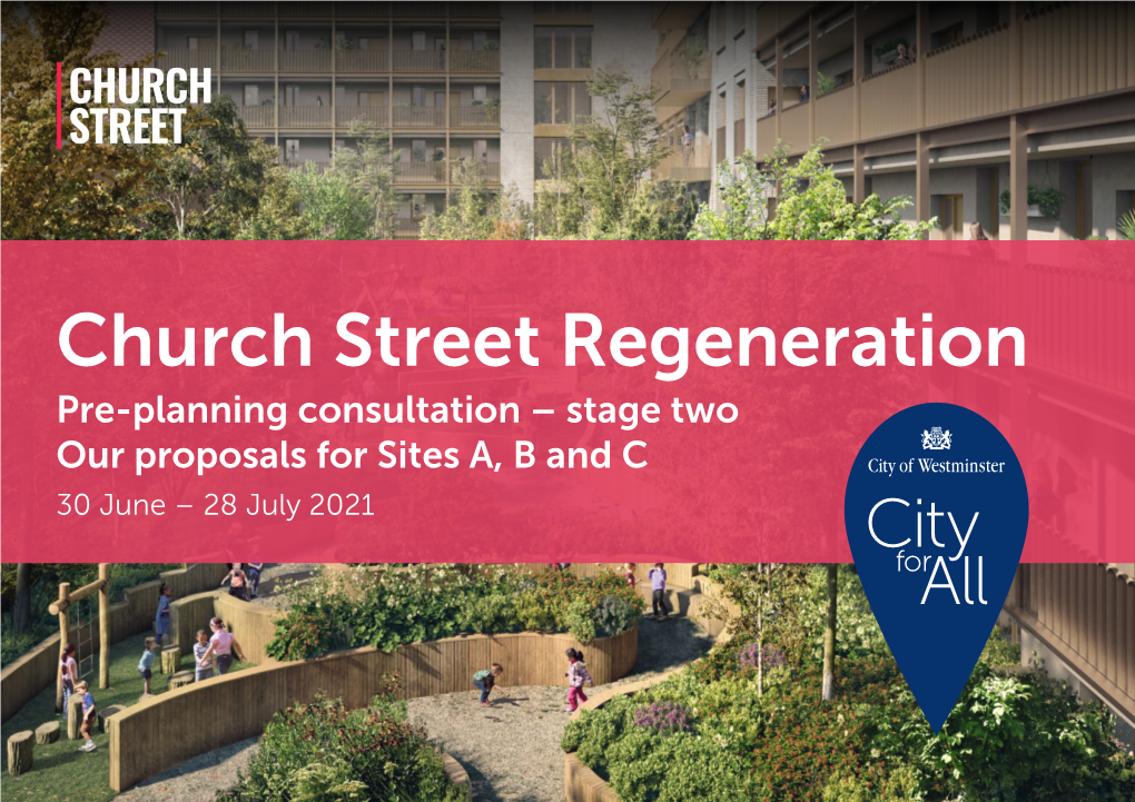 Church Street Regeneration Pre-Planning Consultation – Stage Two Our Proposals for Sites A, B and C 30 June – 28 July 2021