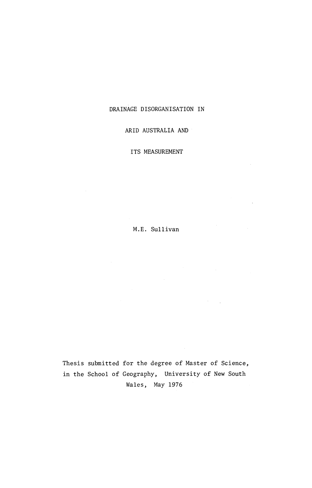 DRAINAGE DISORGANISATION in ARID AUSTRALIA and ITS MEASUREMENT M.E. Sullivan Thesis Submitted for the Degree of Master of Scienc