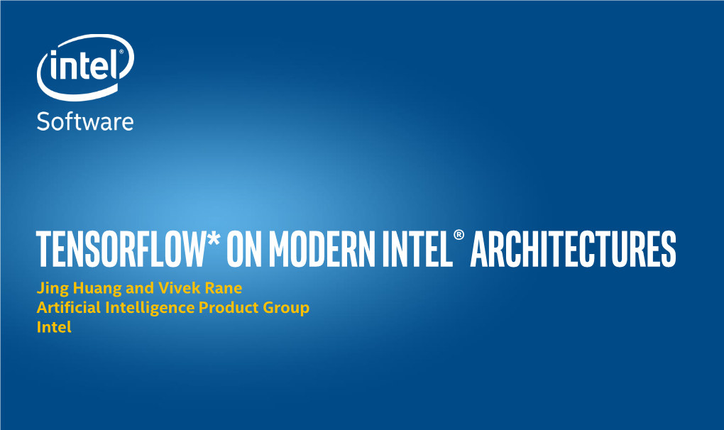 Tensorflow* on Modern Intel® Architectures Jing Huang and Vivek Rane Artificial Intelligence Product Group Intel Tensorflow*On CPU Has Been Very Slow