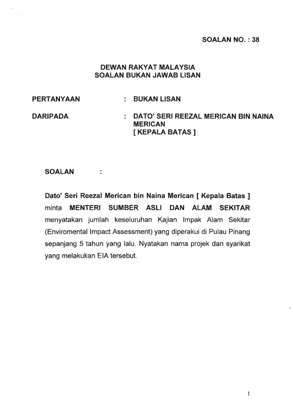 Pertanyaan Daripada So Alan Dewan Rakyat Malaysia Soalan Bukan Jawab Lisan Bukan Lisan Soalan No. : 38 Dato' Seri Reezal Merican