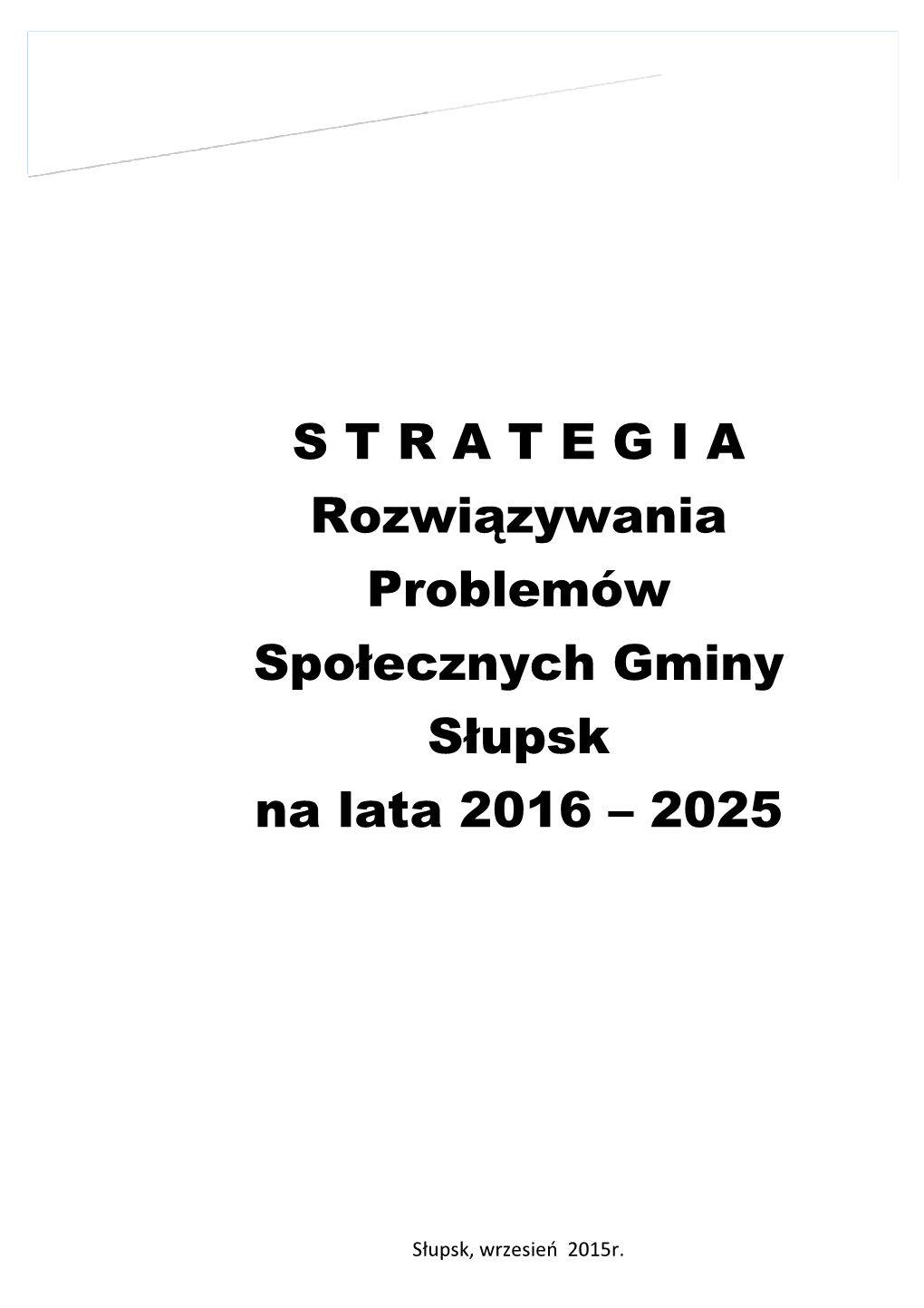 S T R a T E G I a Rozwiązywania Problemów Społecznych Gminy Słupsk Na Lata 2016 – 2025