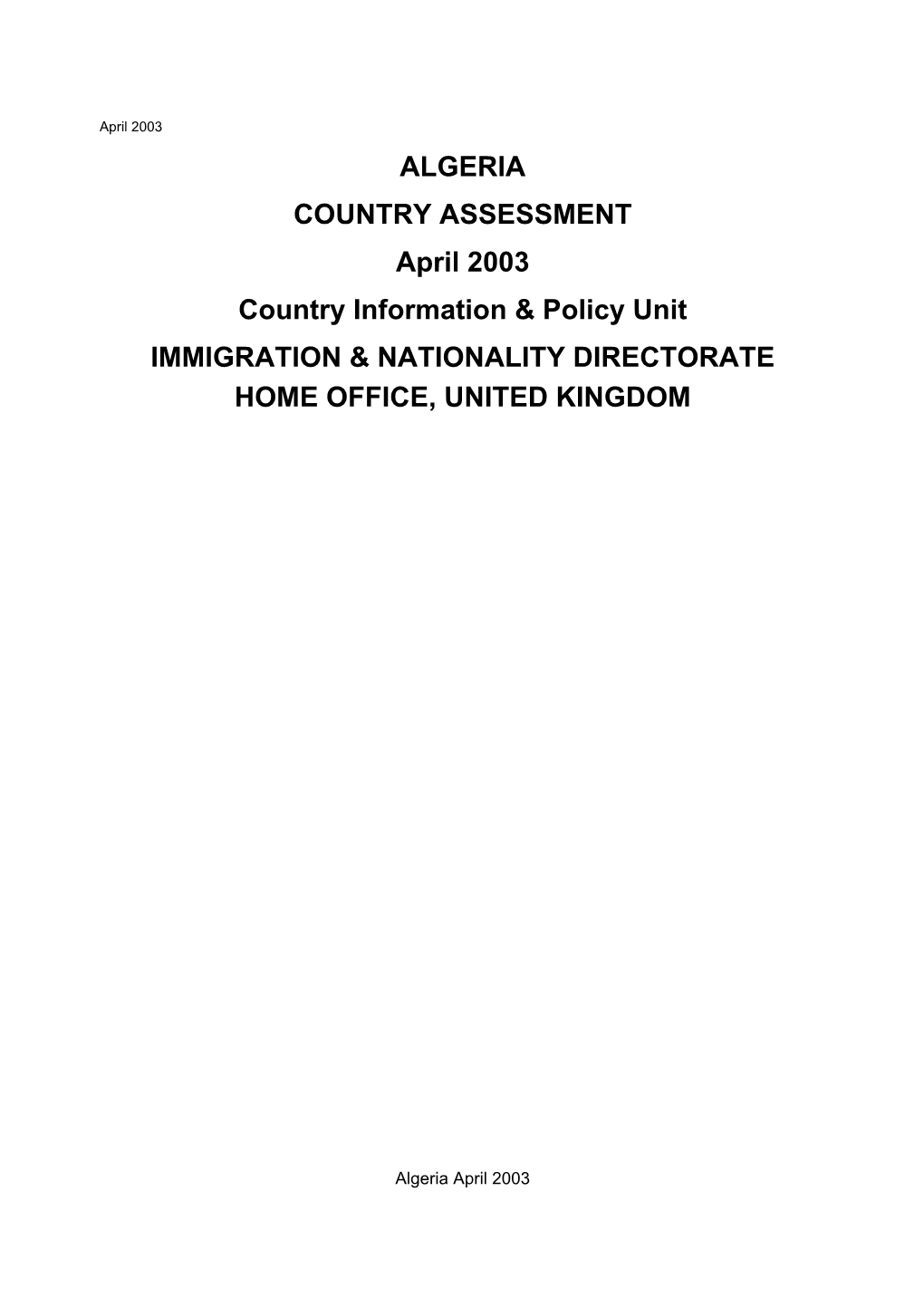 ALGERIA COUNTRY ASSESSMENT April 2003 Country Information & Policy Unit IMMIGRATION & NATIONALITY DIRECTORATE HOME OFFICE, UNITED KINGDOM