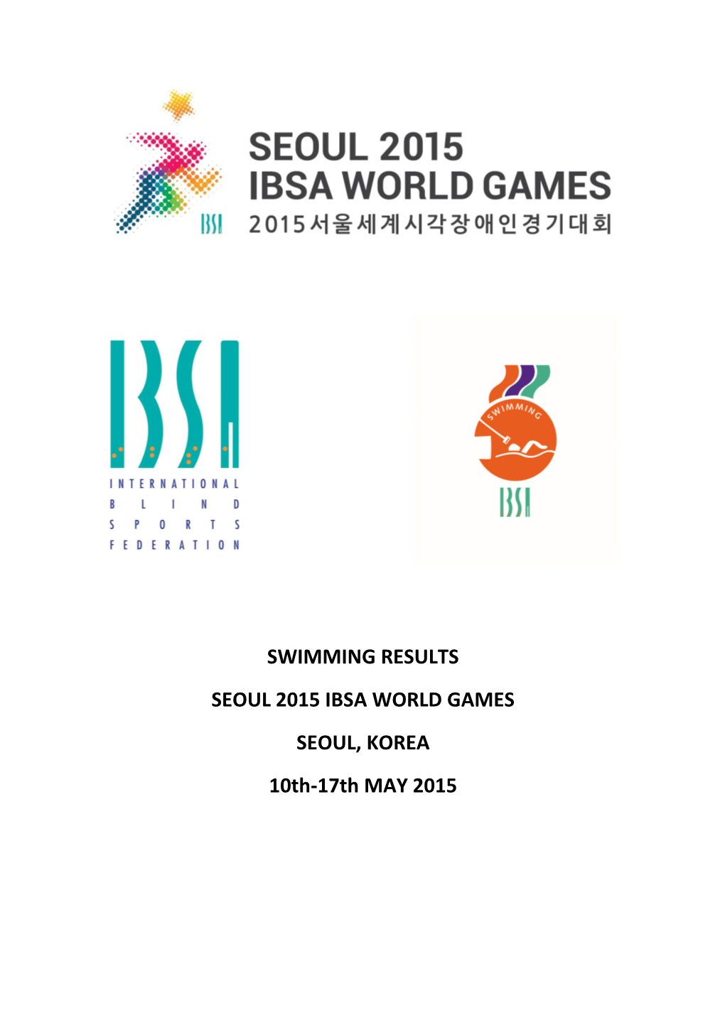 SWIMMING RESULTS SEOUL 2015 IBSA WORLD GAMES SEOUL, KOREA 10Th-17Th MAY 2015 SEOUL 2015 IBSA WORLD GAMES