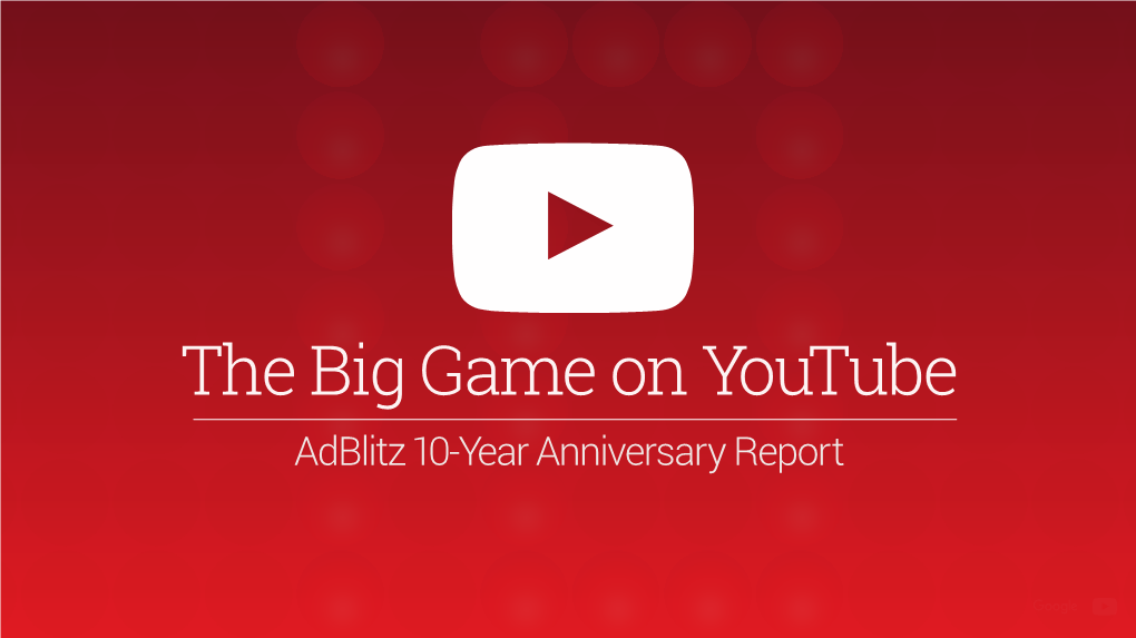 The Big Game on Youtube, Adblitz 10-Year Anniversary Report