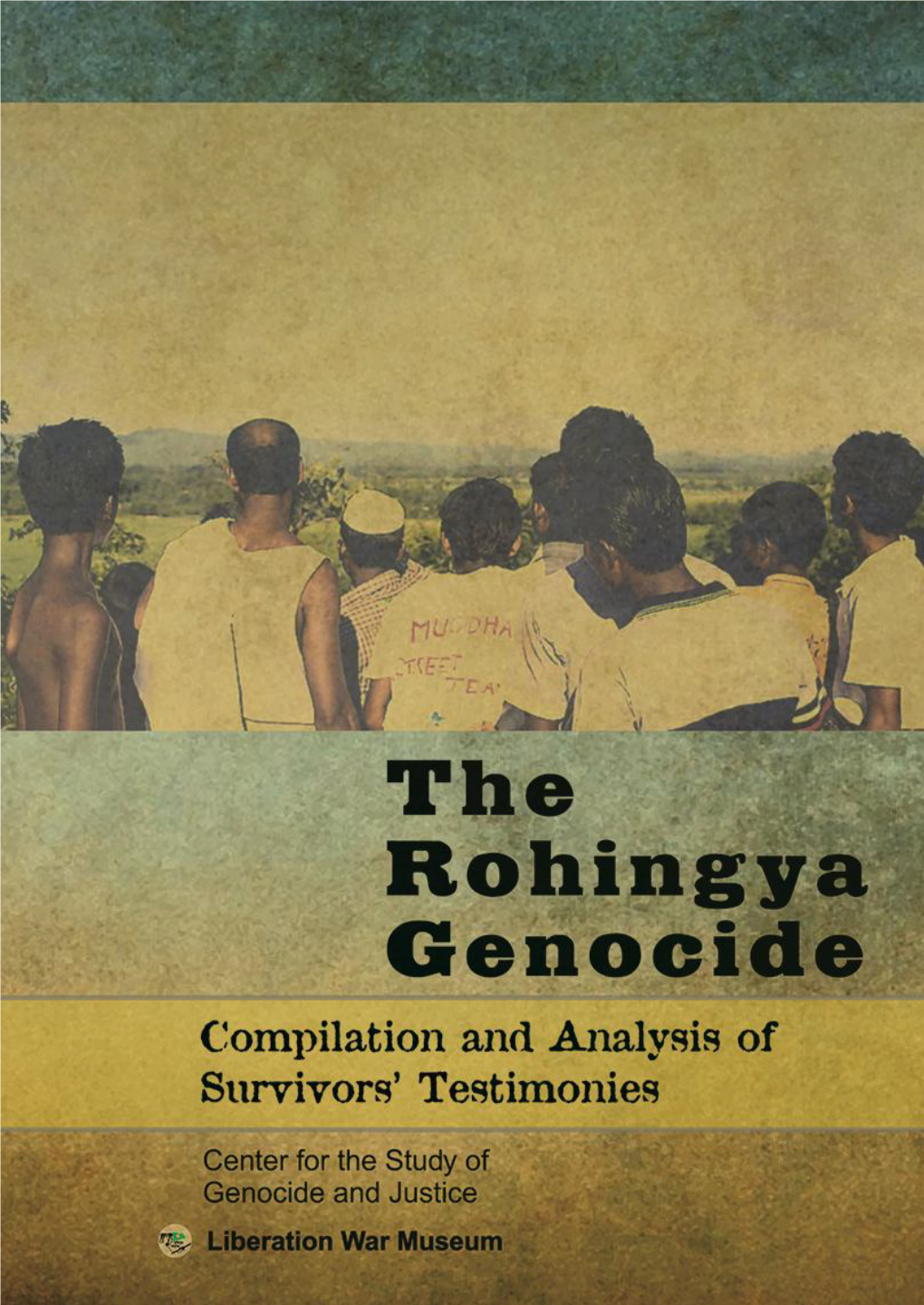 The Rohingya Genocide Compilation and Analysis of Survivors’ Testimonies Collected by the CSGJ Research Team