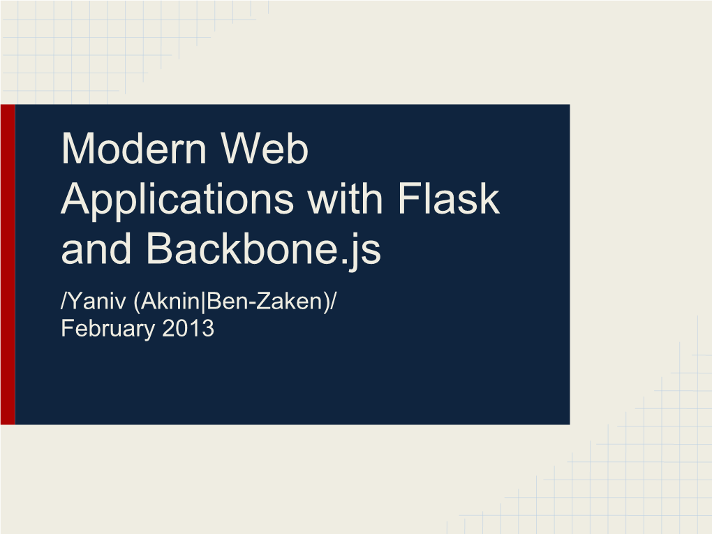 Modern Web Applications with Flask and Backbone.Js /Yaniv (Aknin|Ben-Zaken)/ February 2013 Web Application? Modern?