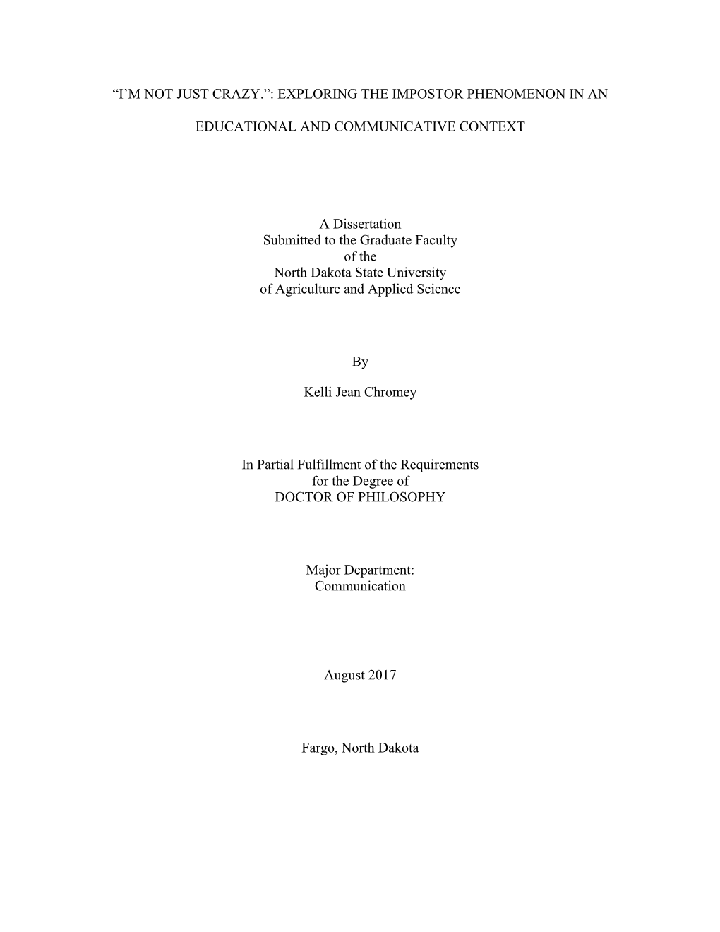 “I'm NOT JUST CRAZY.”: EXPLORING the IMPOSTOR PHENOMENON in an EDUCATIONAL and COMMUNICATIVE CONTEXT a Dissertation Submi