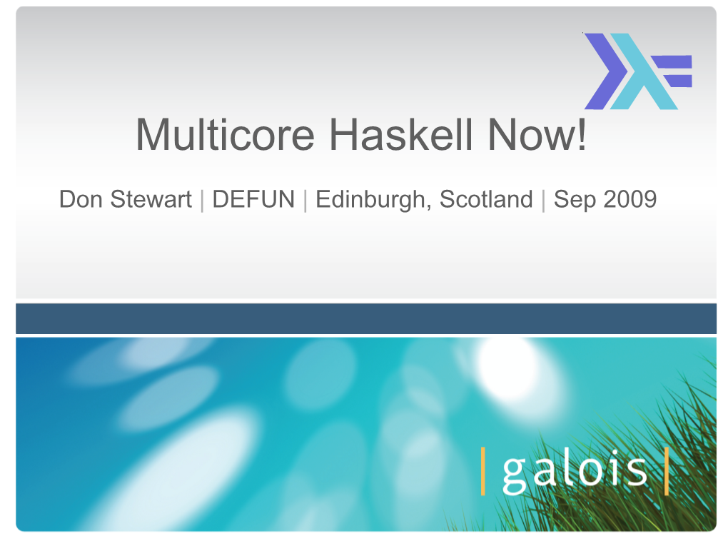 Multicore Haskell Now!