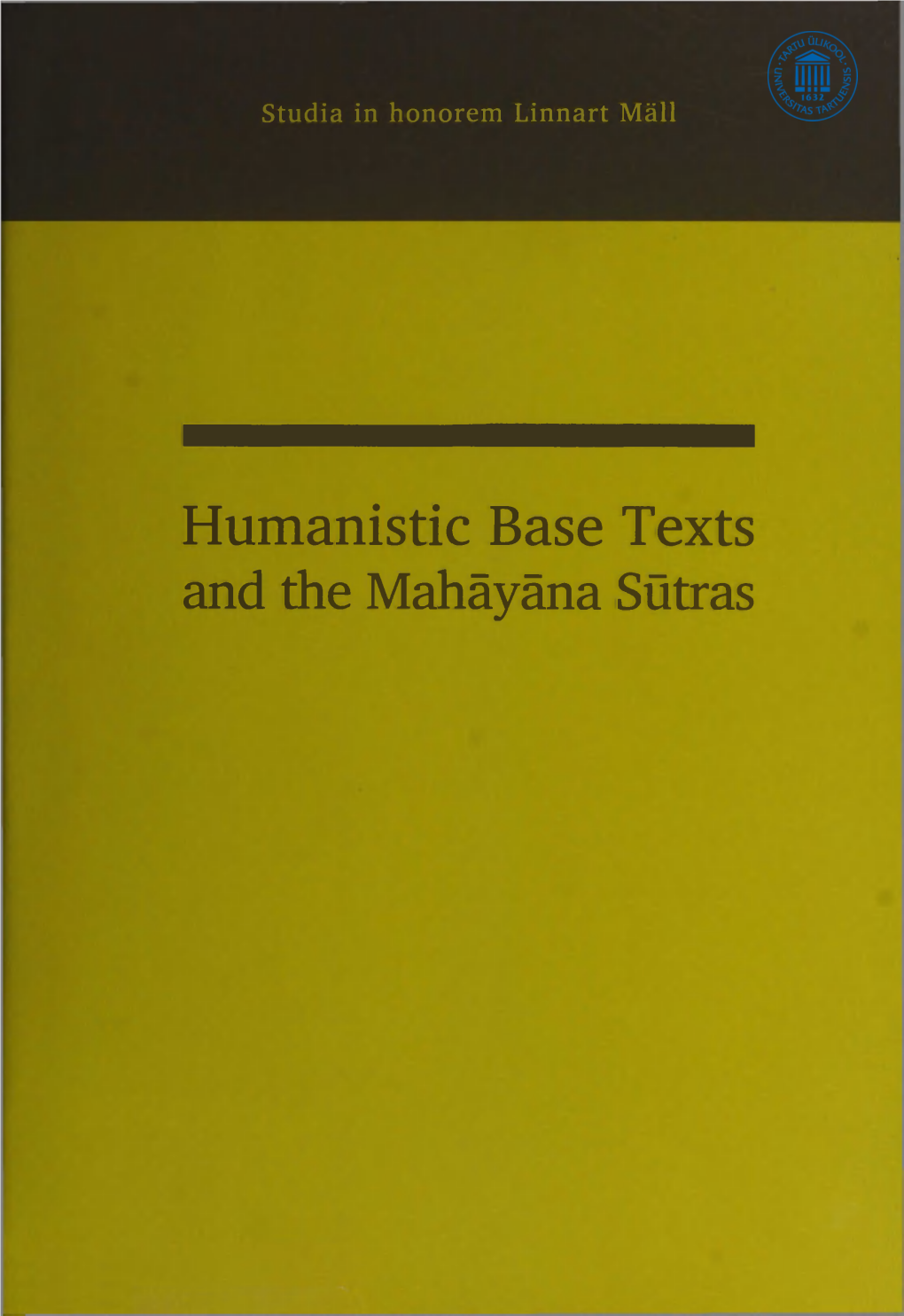 Humanistic Base Texts and the Mahäyäna Sütras LINNART MALL Is a Senior Scholar in Ori­ Ental Studies in Estonia