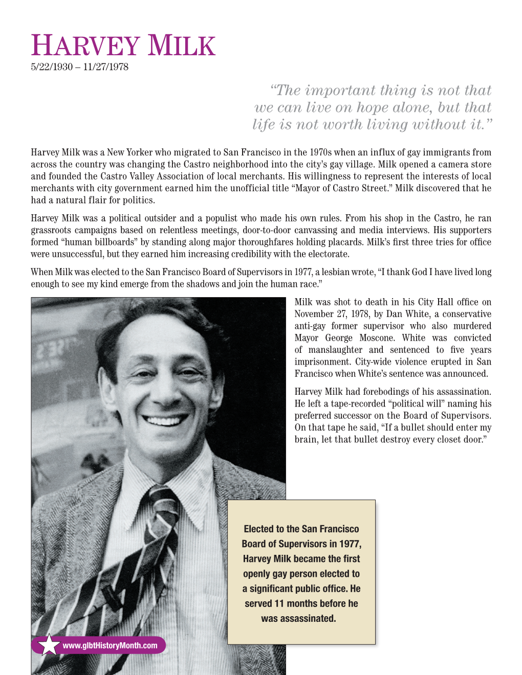 Harvey Milk 5/22/1930 – 11/27/1978 “The Important Thing Is Not That We Can Live on Hope Alone, but That Life Is Not Worth Living Without It.”