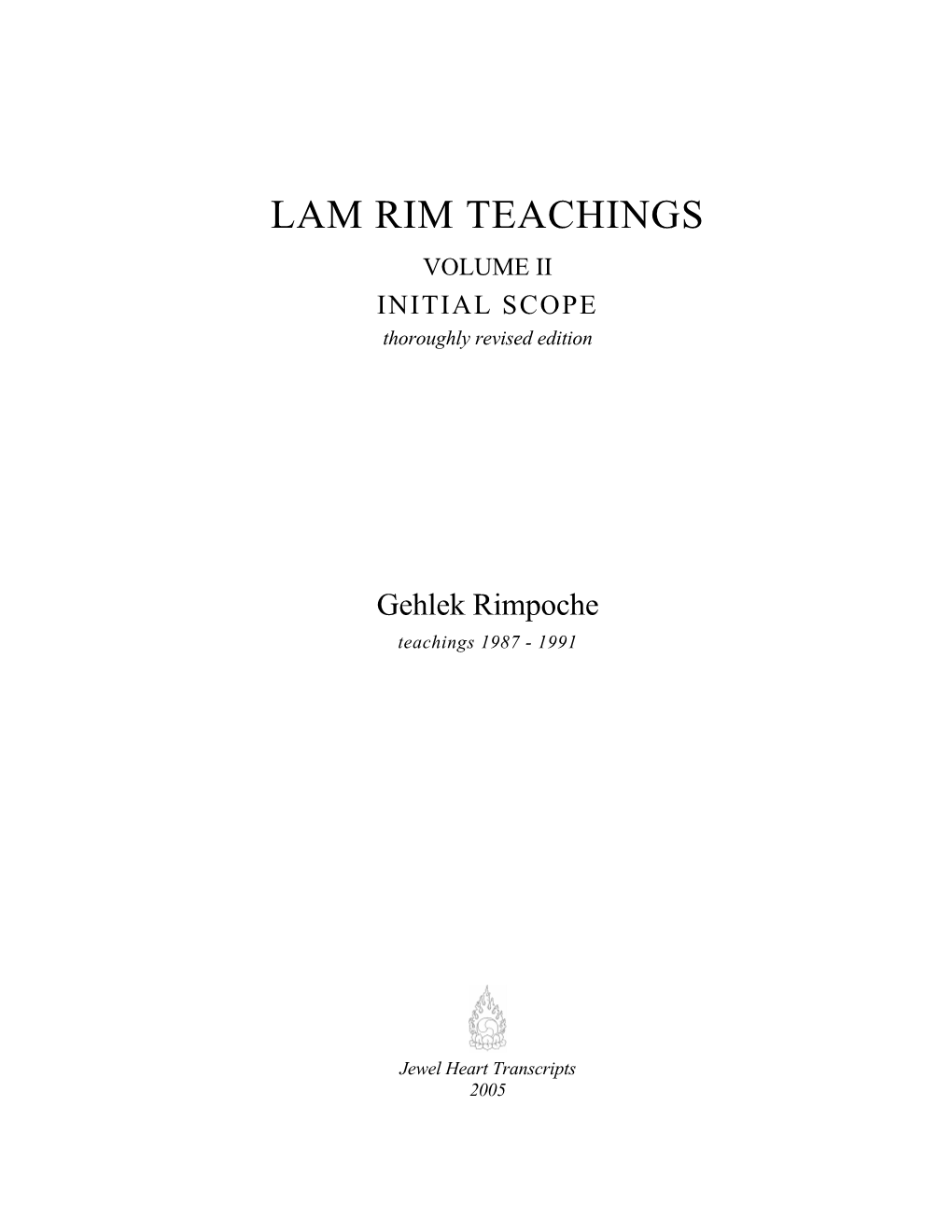 LAM RIM TEACHINGS VOLUME II INITIAL SCOPE Thoroughly Revised Edition