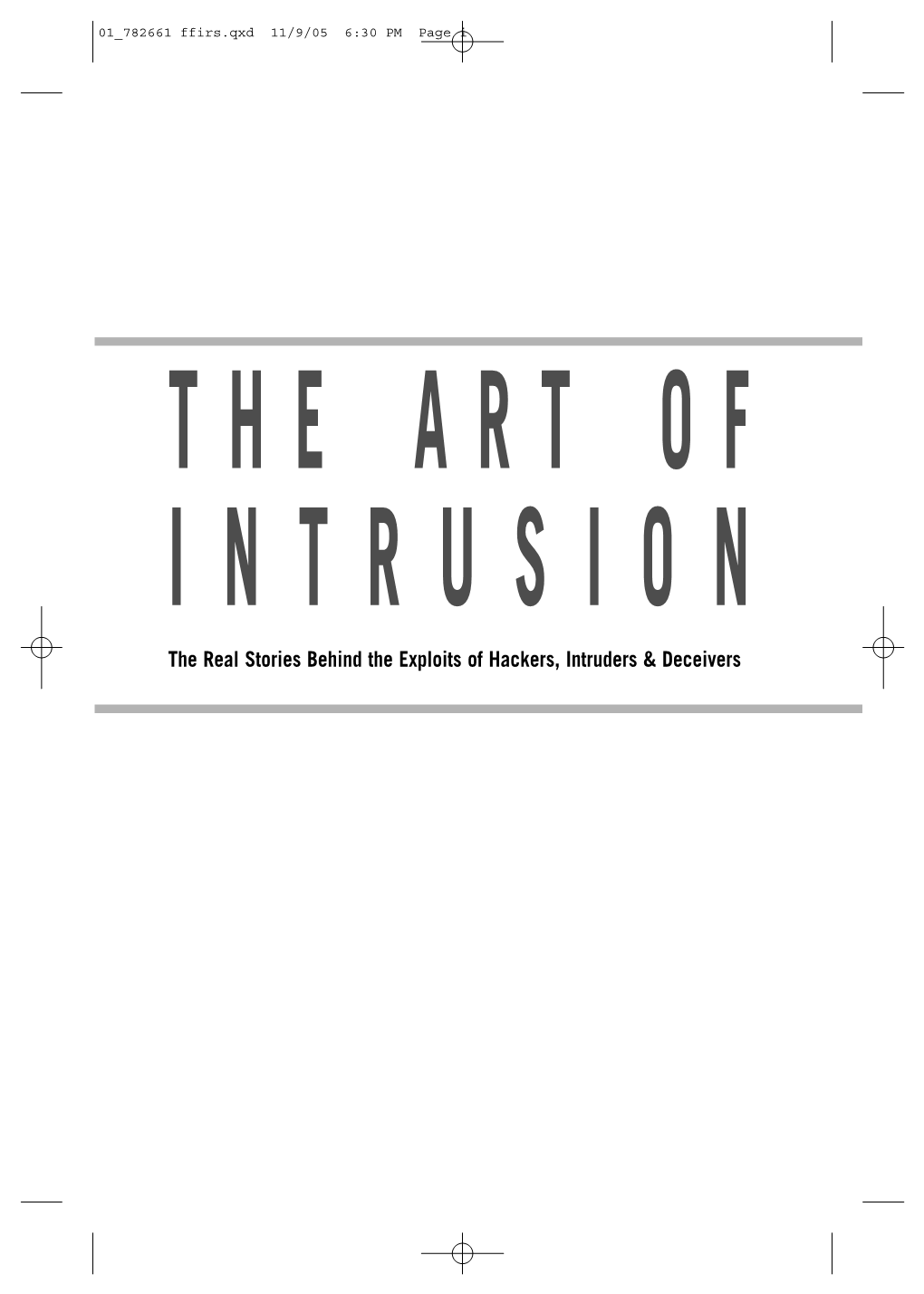 The Real Stories Behind the Exploits of Hackers, Intruders & Deceivers 01 782661 Ffirs.Qxd 11/9/05 6:30 PM Page Ii 01 782661 Ffirs.Qxd 11/9/05 6:30 PM Page Iii