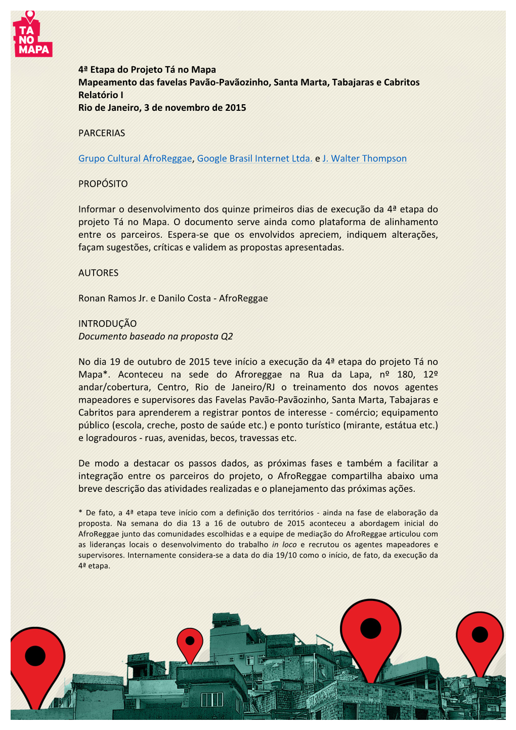 4ª Etapa Do Projeto Tá No Mapa Mapeamento Das Favelas Pavão-Pavãozinho, Santa Marta, Tabajaras E Cabritos Relatório I Rio De Janeiro, 3 De Novembro De 2015