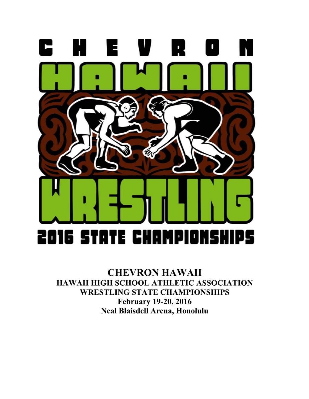 CHEVRON HAWAII HAWAII HIGH SCHOOL ATHLETIC ASSOCIATION WRESTLING STATE CHAMPIONSHIPS February 19-20, 2016 Neal Blaisdell Arena, Honolulu